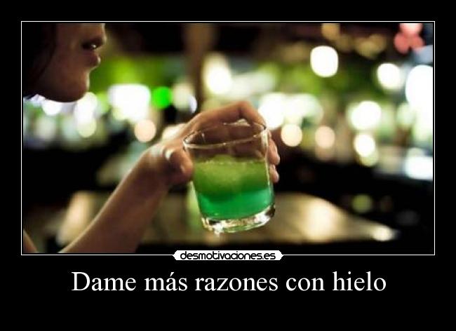 Dame más razones con hielo -