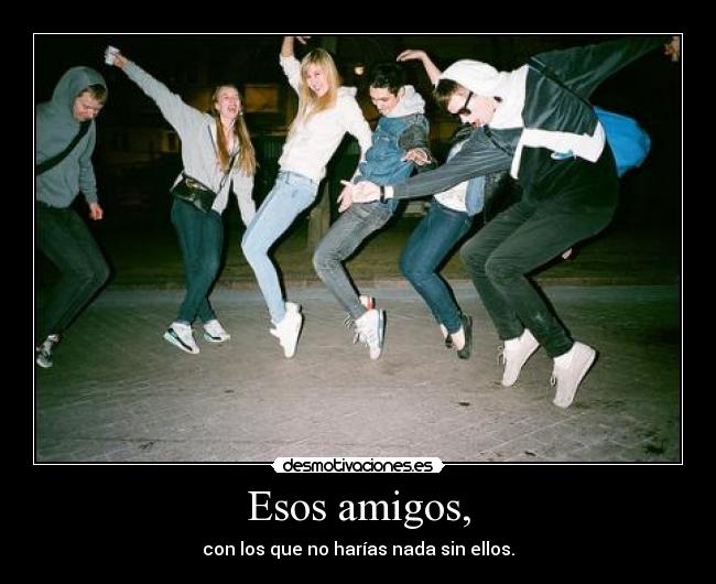 Esos amigos, - 