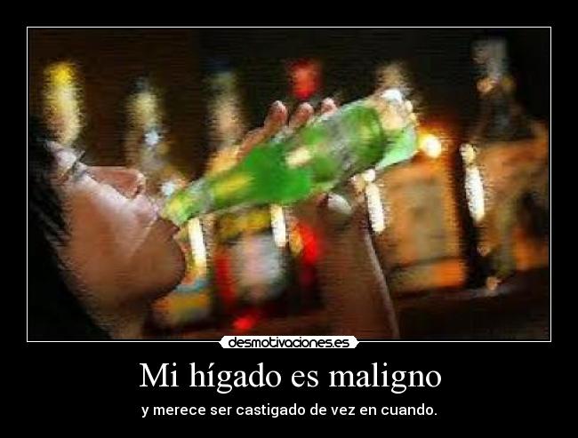 Mi hígado es maligno -