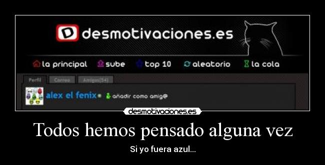 Todos hemos pensado alguna vez - Si yo fuera azul...