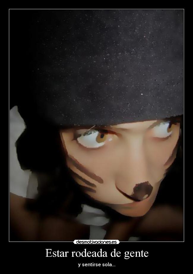 Estar rodeada de gente - y sentirse sola...
