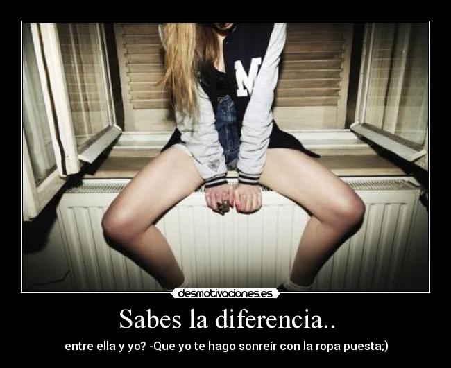 Sabes la diferencia.. - 