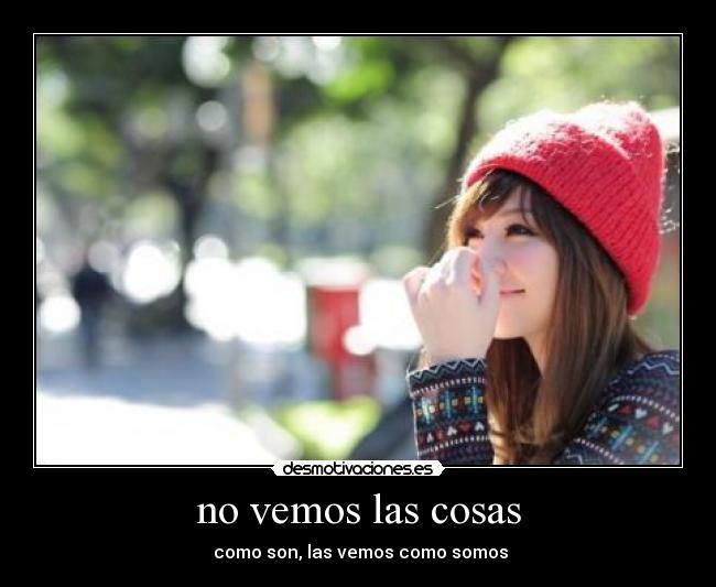 no vemos las cosas - como son, las vemos como somos