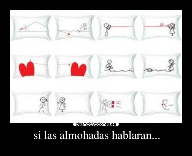 si las almohadas hablaran... -