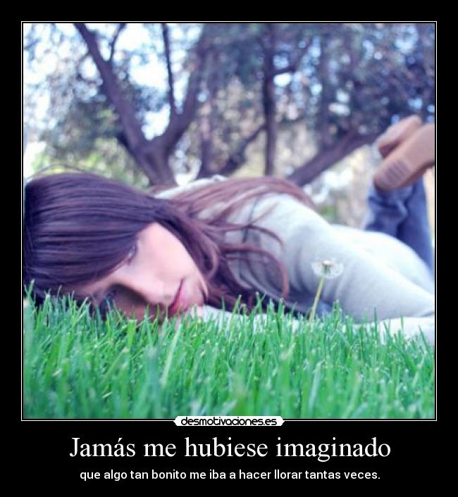 Jamás me hubiese imaginado -