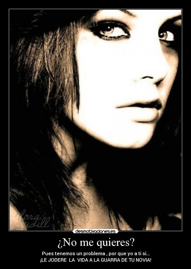 ¿No me quieres? -