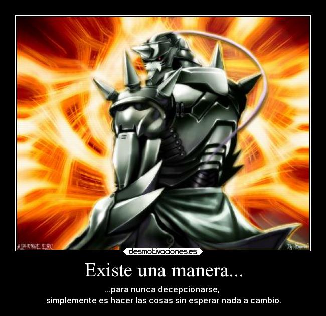 Existe una manera... - ...para nunca decepcionarse,
simplemente es hacer las cosas sin esperar nada a cambio.