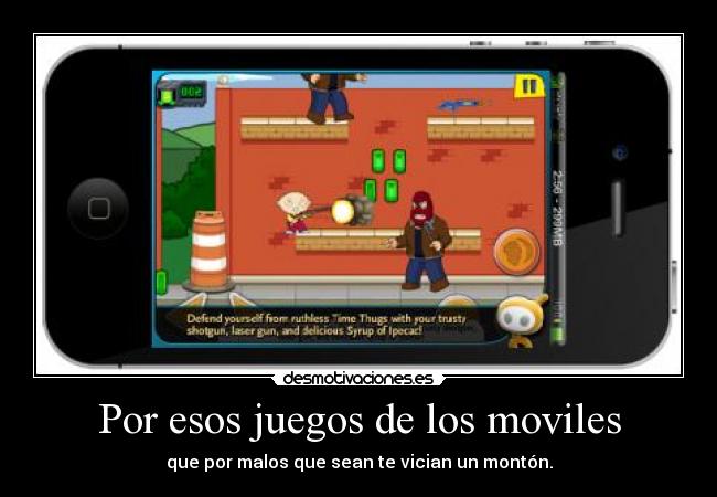 Por esos juegos de los moviles -