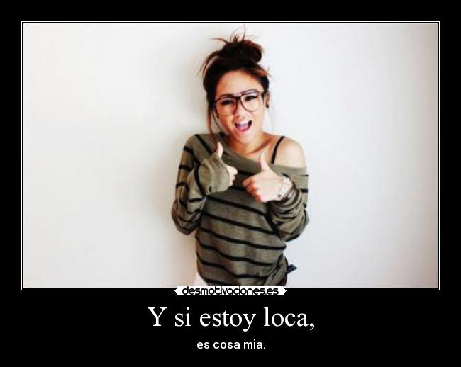 Y si estoy loca, - 