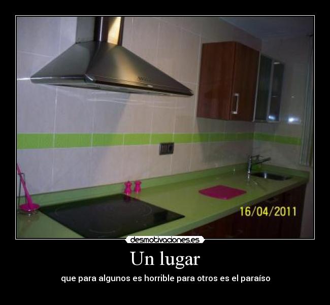 Un lugar - que para algunos es horrible para otros es el paraíso

