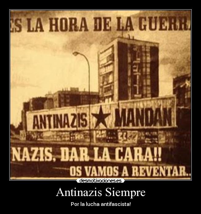 Antinazis Siempre - Por la lucha antifascista!