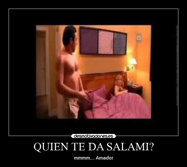 QUIEN TE DA SALAMI? -