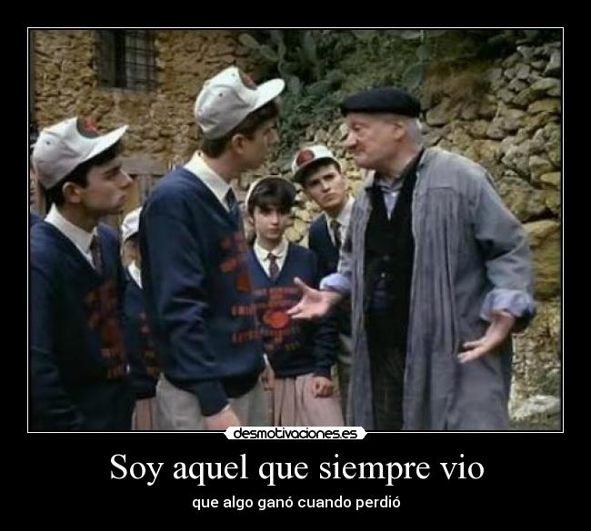 Soy aquel que siempre vio - 