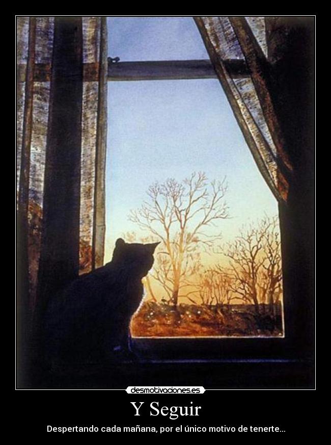 Y Seguir - Despertando cada mañana, por el único motivo de tenerte...