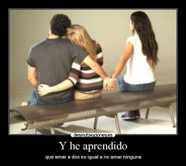 Y he aprendido -
