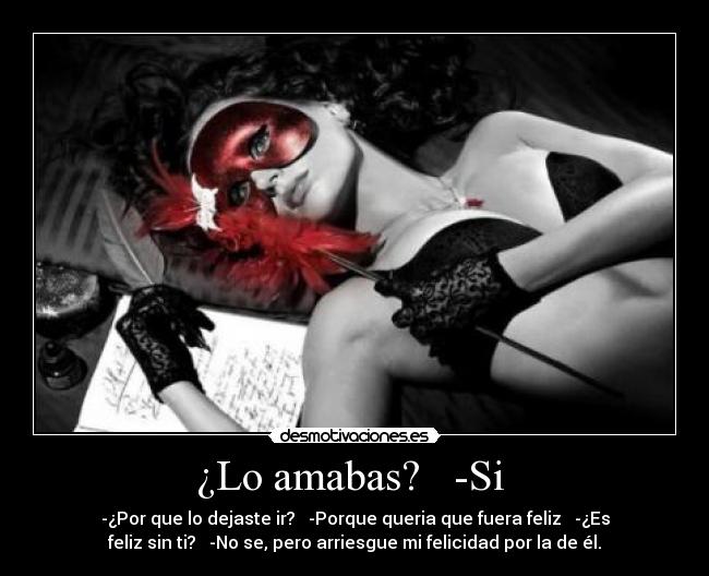 ¿Lo amabas? -Si -