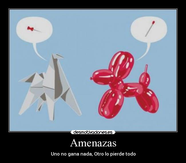 Amenazas - Uno no gana nada, Otro lo pierde todo