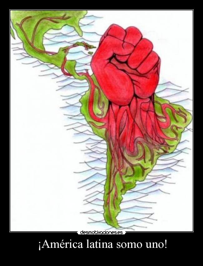 ¡América latina somo uno! -
