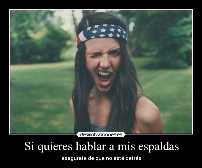 Si quieres hablar a mis espaldas -
