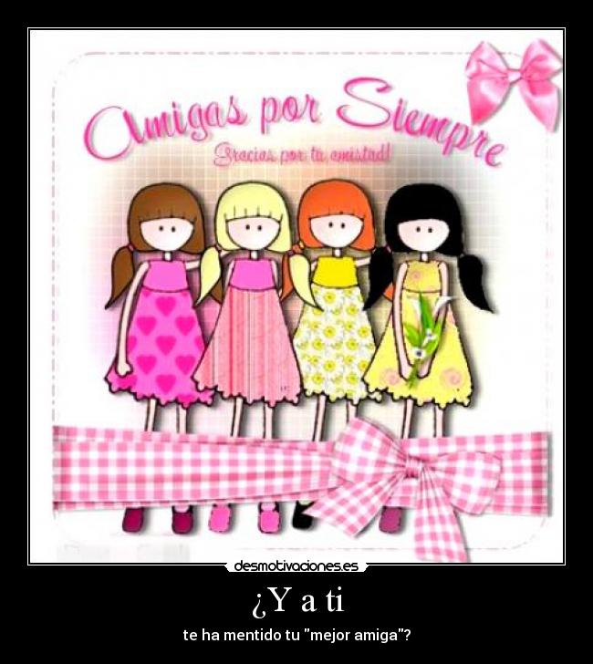 ¿Y a ti - te ha mentido tu mejor amiga?