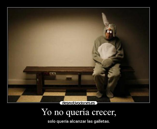 Yo no quería crecer, - 