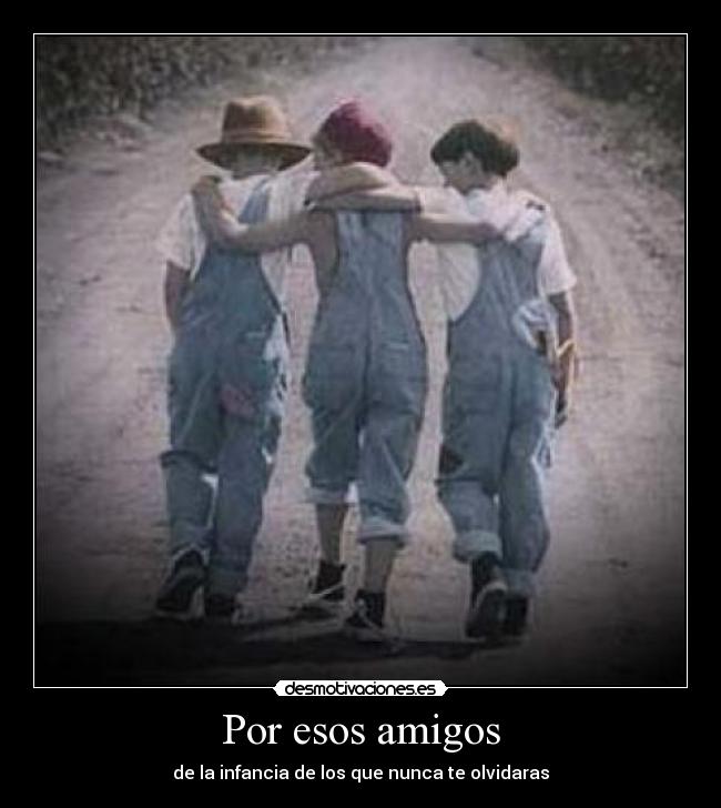 Por esos amigos -