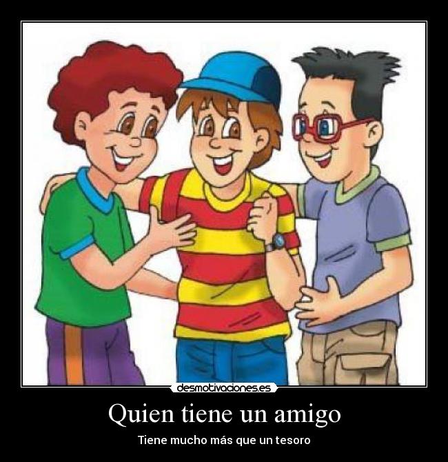 Quien tiene un amigo - Tiene mucho más que un tesoro