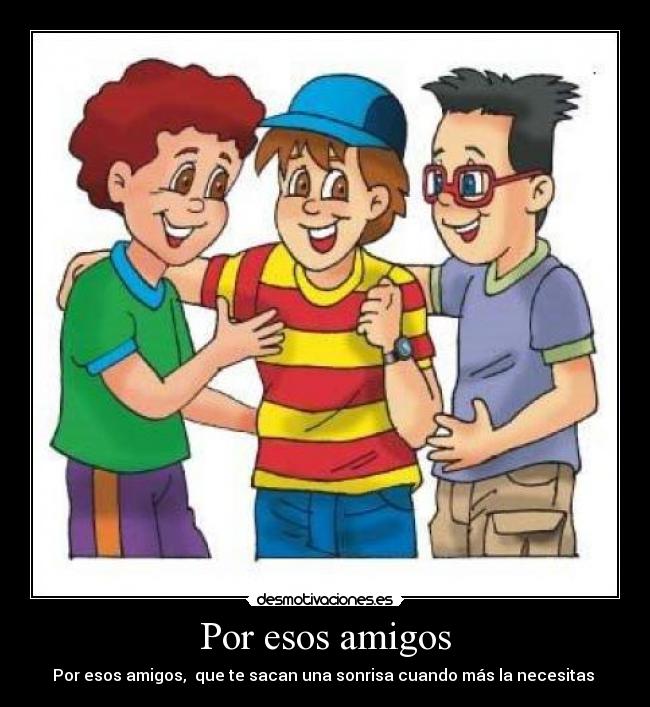 Por esos amigos -
