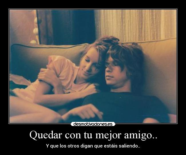 Quedar con tu mejor amigo.. - 