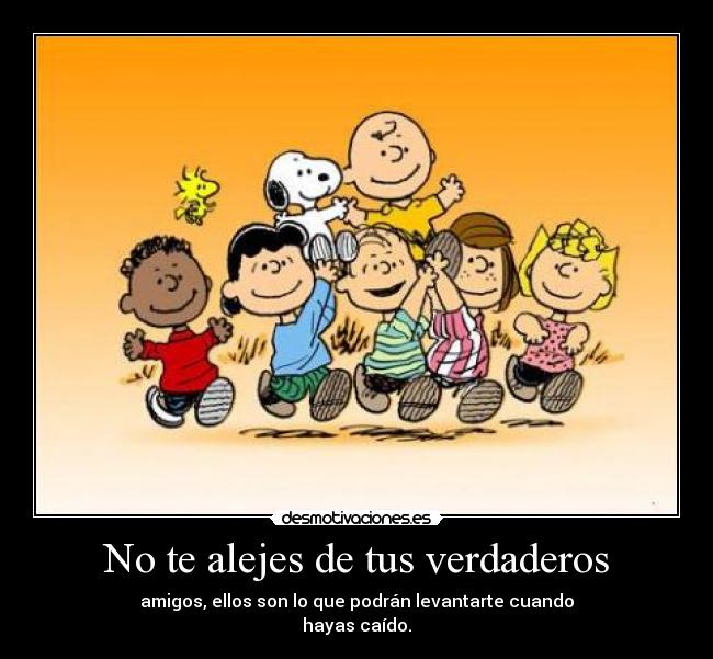 No te alejes de tus verdaderos -