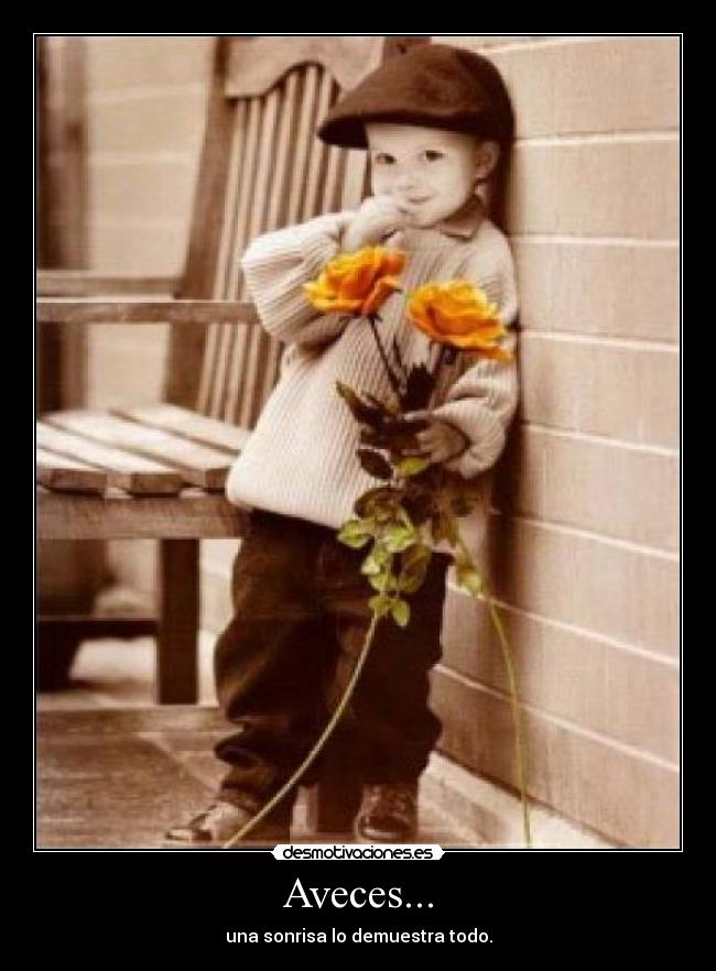 Aveces... - una sonrisa lo demuestra todo.