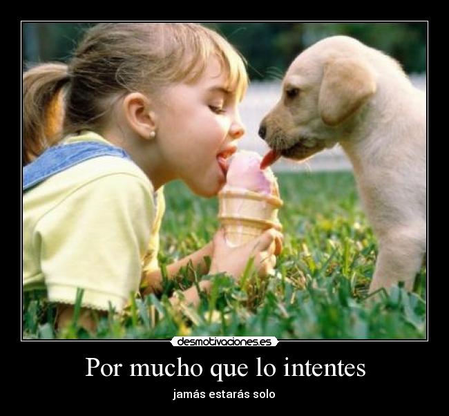 Por mucho que lo intentes -