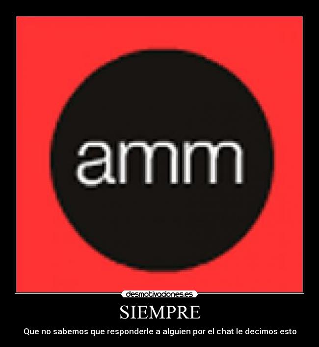 SIEMPRE - Que no sabemos que responderle a alguien por el chat le decimos esto