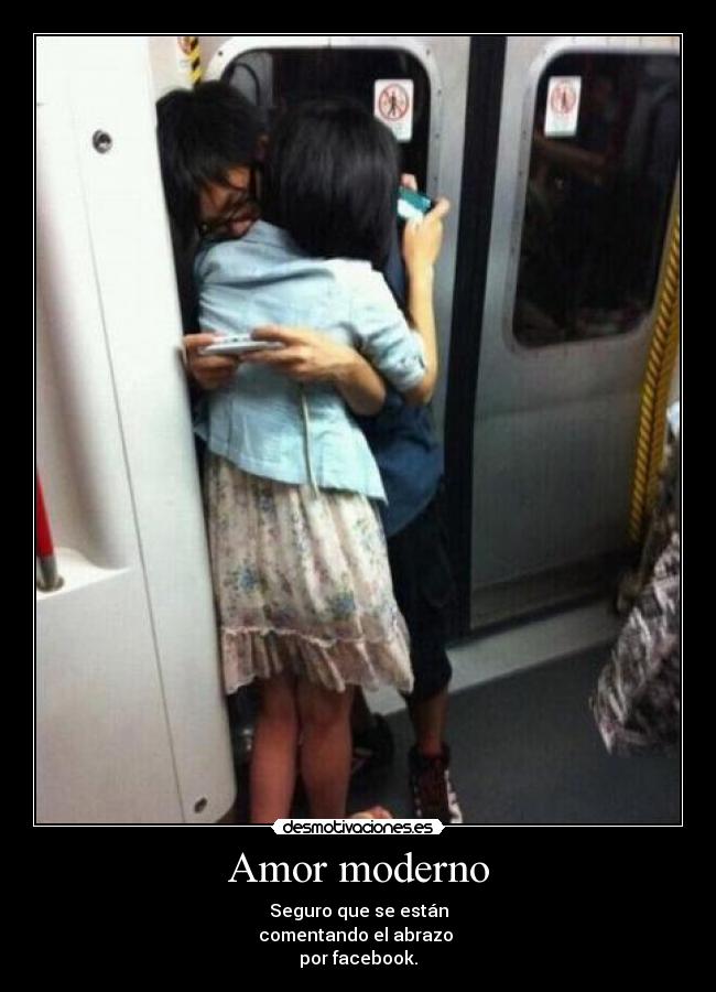 Amor moderno - Seguro que se están
comentando el abrazo
por facebook.