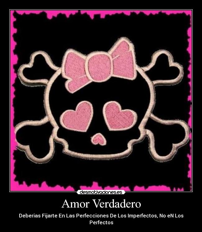 Amor Verdadero - Deberias Fijarte En Las Perfecciones De Los Imperfectos, No eN Los Perfectos