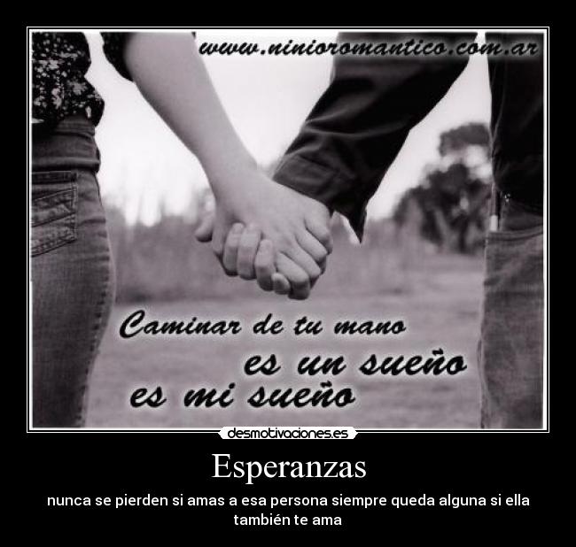Esperanzas - nunca se pierden si amas a esa persona siempre queda alguna si ella también te ama