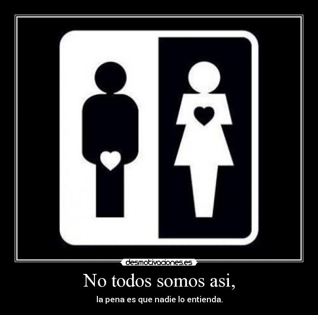 No todos somos asi, -