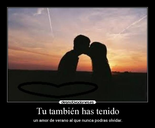 Tu también has tenido -