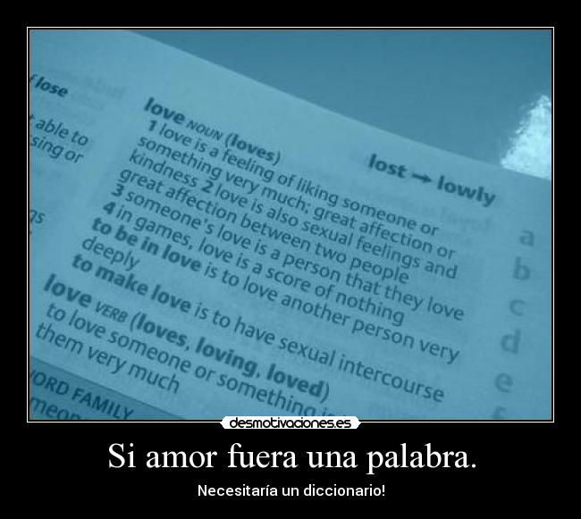 Si amor fuera una palabra. - Necesitaría un diccionario!