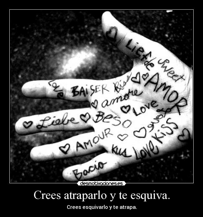 Crees atraparlo y te esquiva. - 