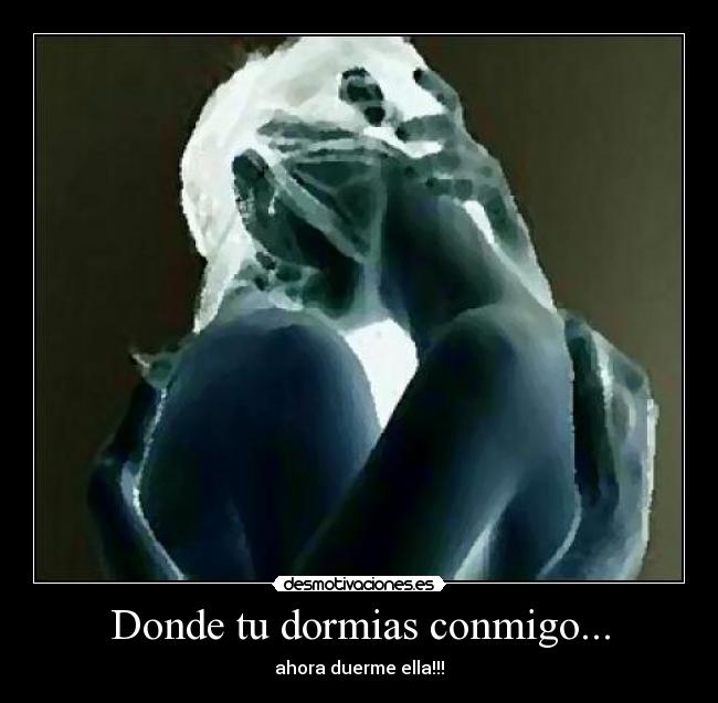 Donde tu dormias conmigo... - ahora duerme ella!!!