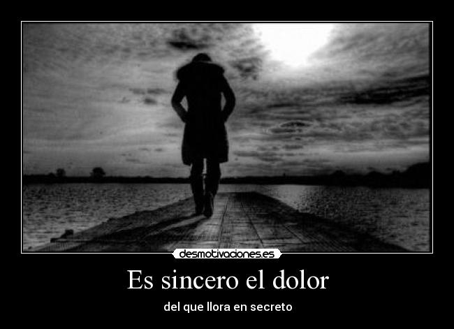 Es sincero el dolor -