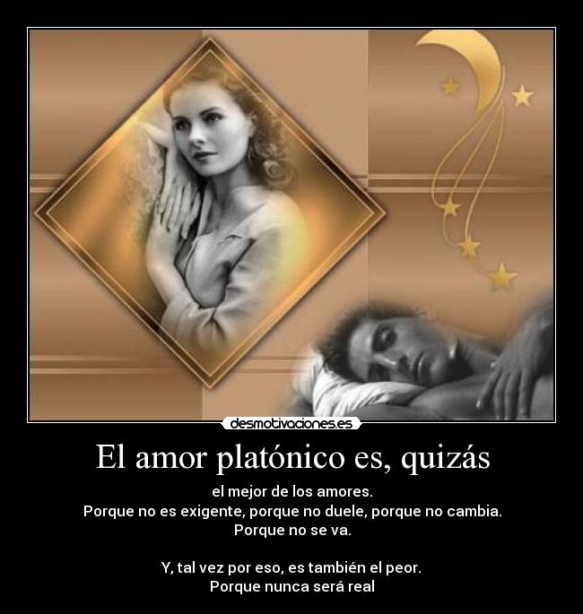 El amor platónico es, quizás -