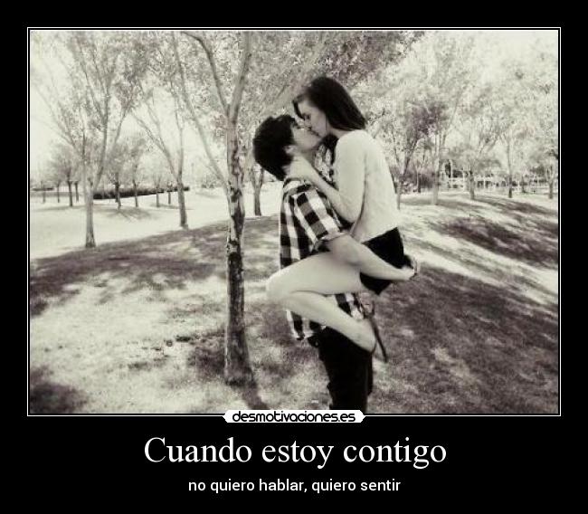 Cuando estoy contigo - no quiero hablar, quiero sentir