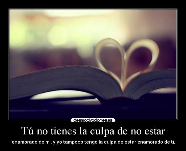 Tú no tienes la culpa de no estar - 