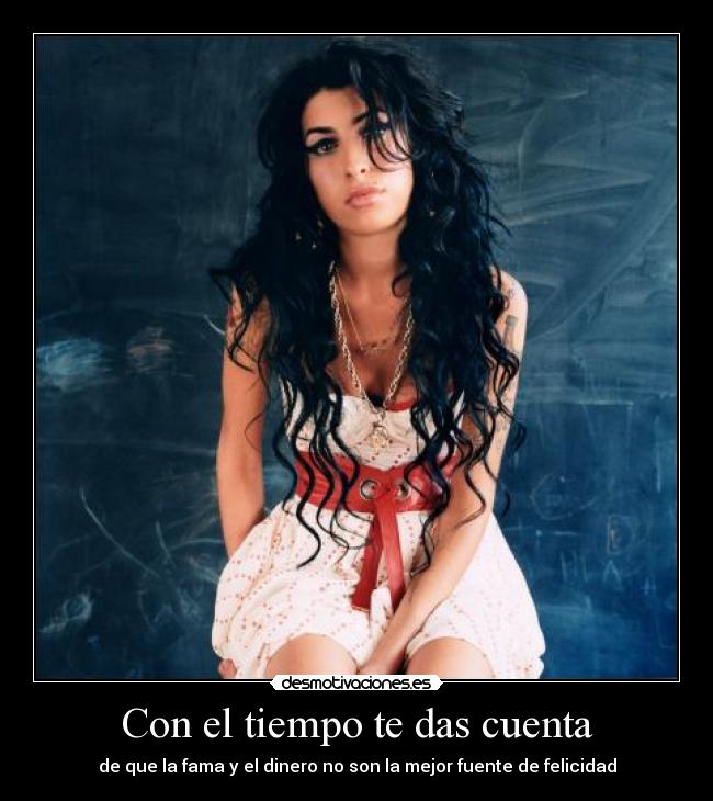 Con el tiempo te das cuenta - de que la fama y el dinero no son la mejor fuente de felicidad