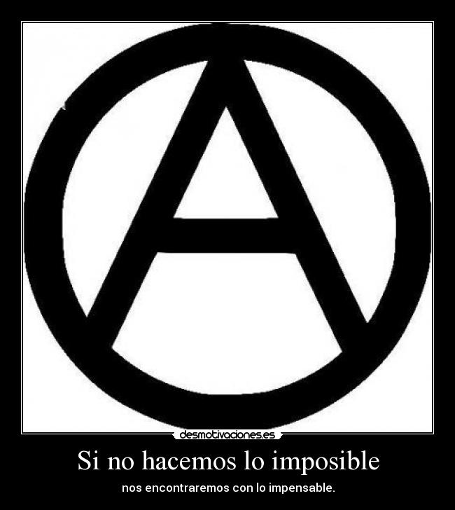 Si no hacemos lo imposible - nos encontraremos con lo impensable.