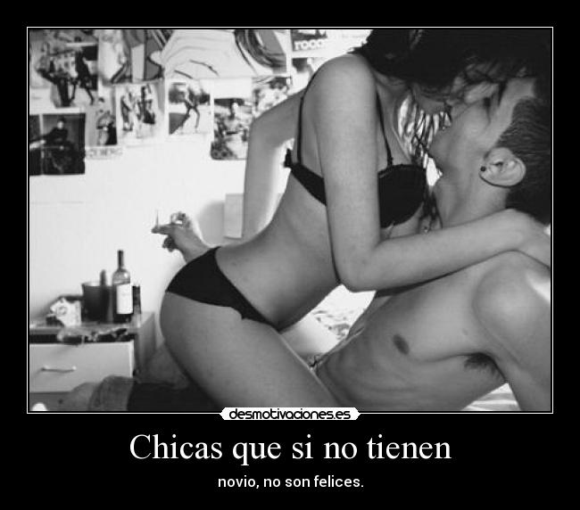 Chicas que si no tienen - novio, no son felices.