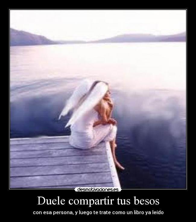 Duele compartir tus besos - con esa persona, y luego te trate como un libro ya leído