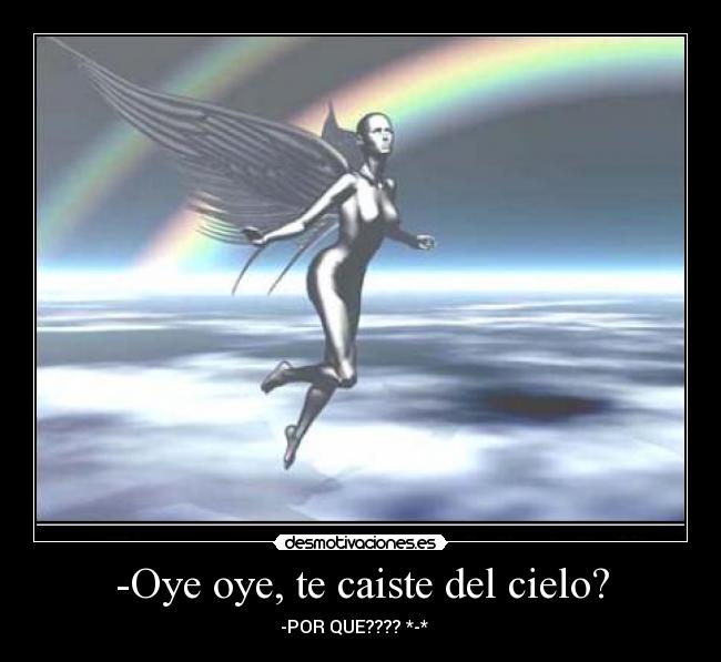 -Oye oye, te caiste del cielo? - -POR QUE???? *-* ♥